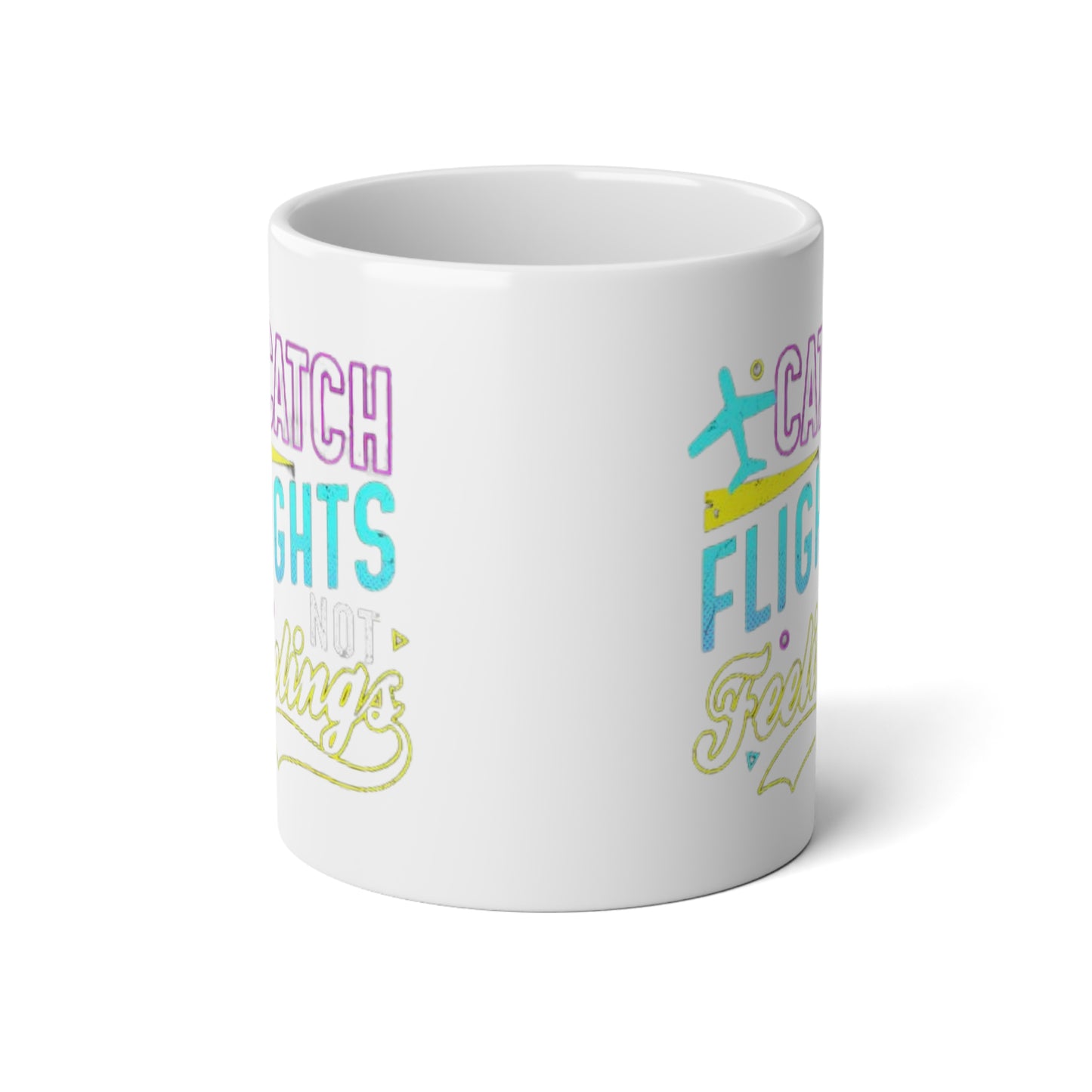 Mug: Catch Flights Not Feelings, 20oz Jumbo Mug