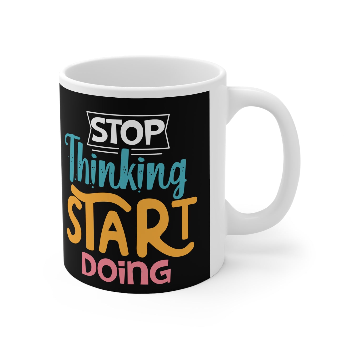 Mug - Stop Thinking Start Doing - Motivational White Ceramic Coffee Cup, 11oz