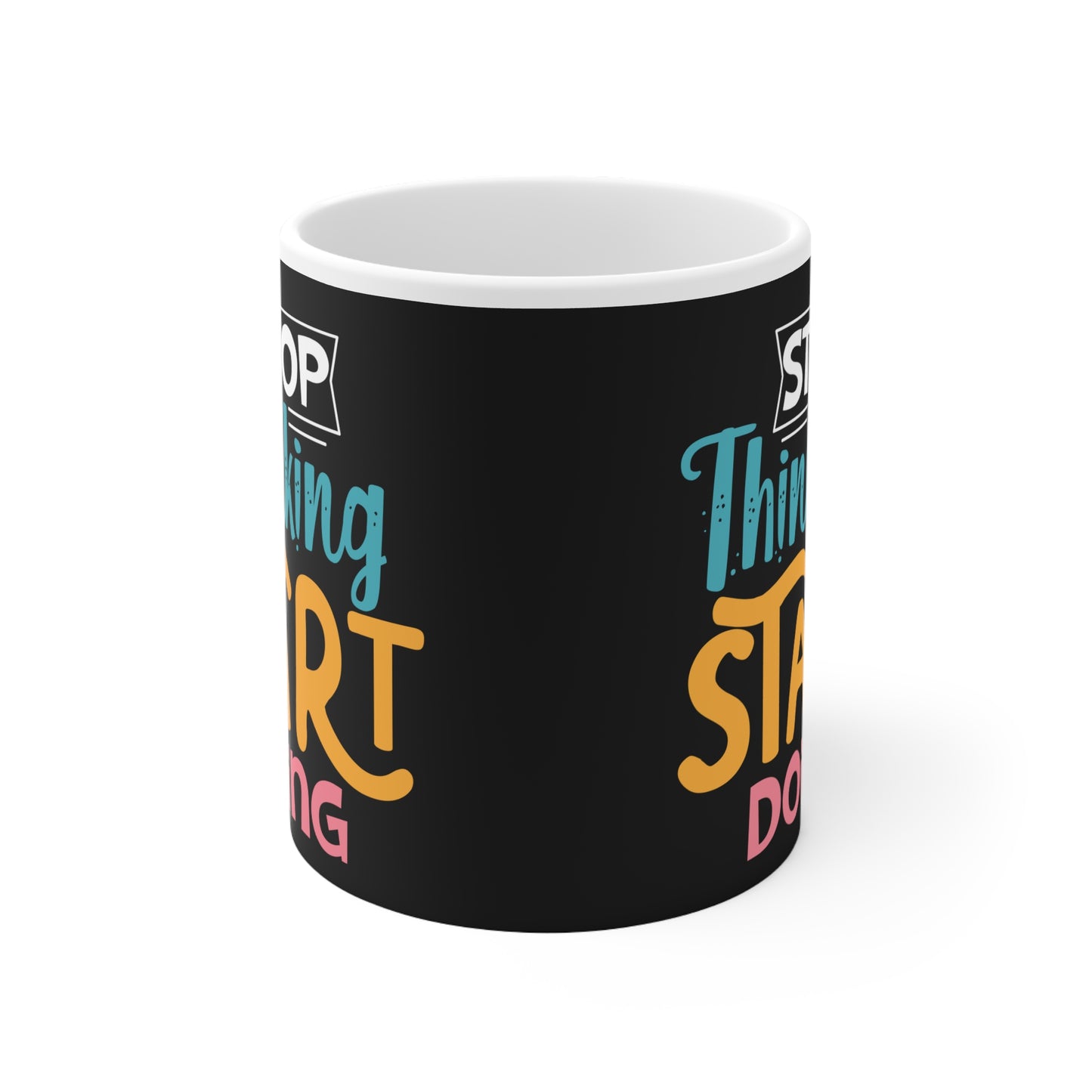 Mug - Stop Thinking Start Doing - Motivational White Ceramic Coffee Cup, 11oz