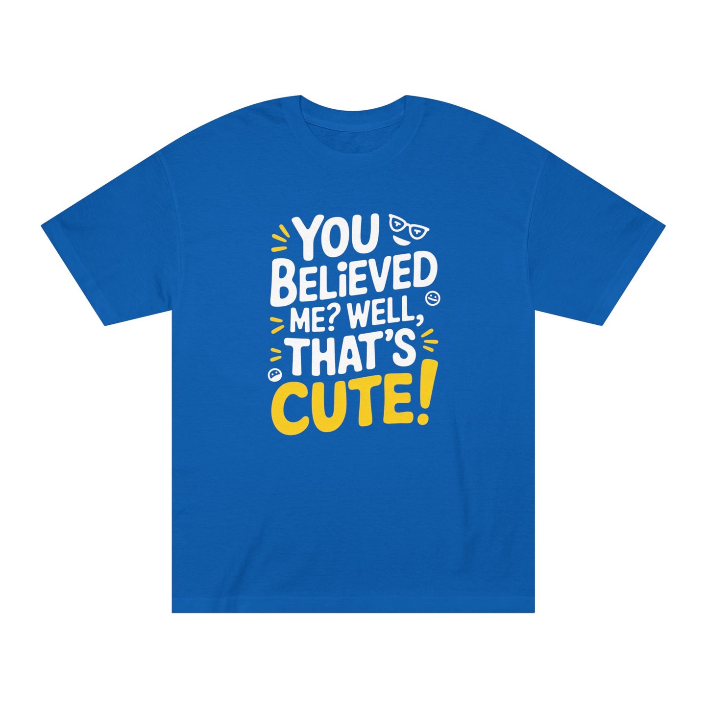 T-Shirt - 'you believed me well that's cute' Typography Tee