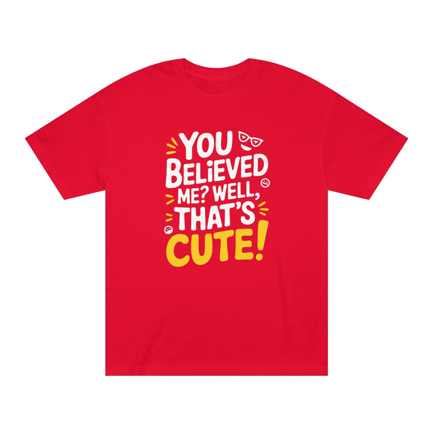 T-Shirt - 'you believed me well that's cute' Typography Tee