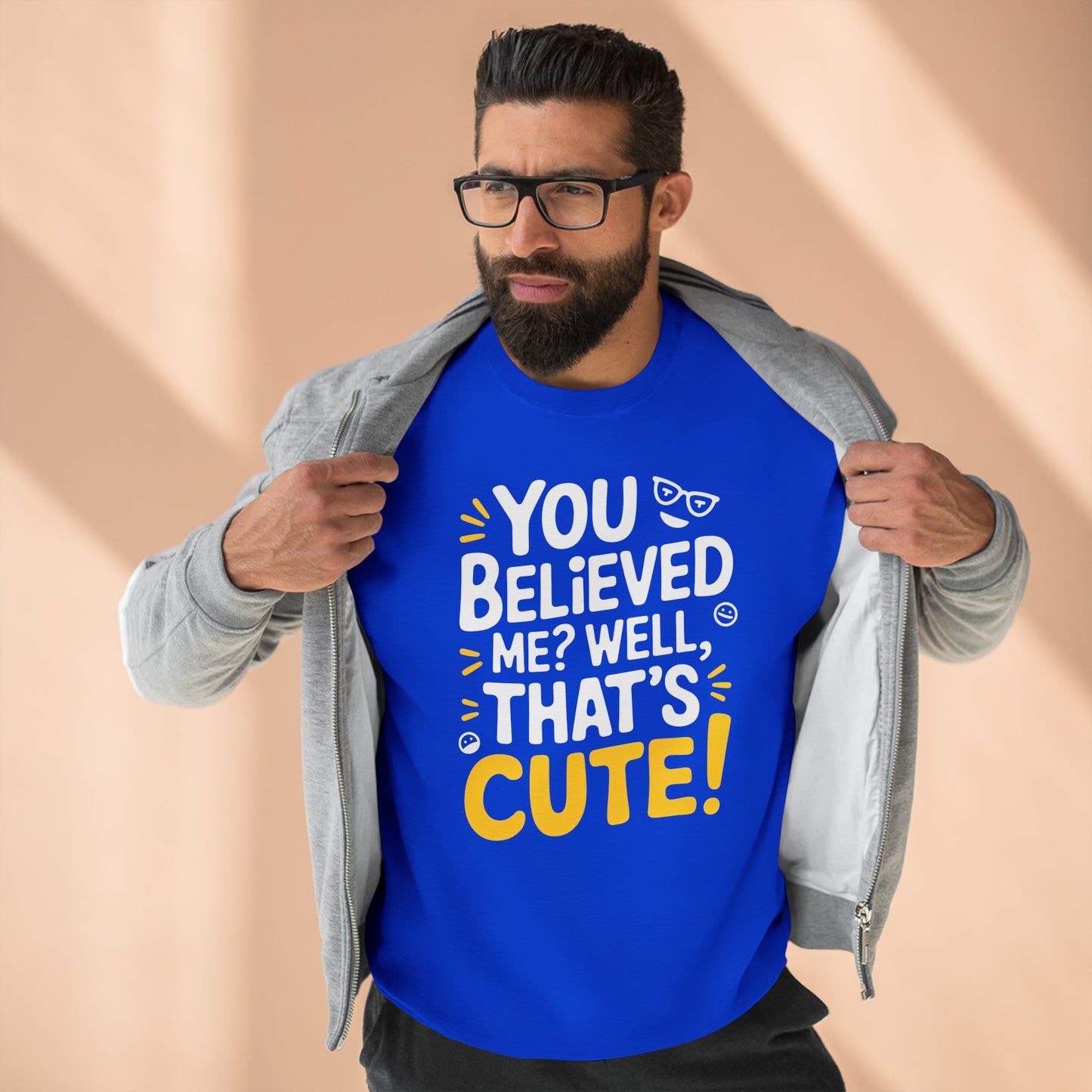 Crewneck Sweatshirt - Your Believed me well That's Cute