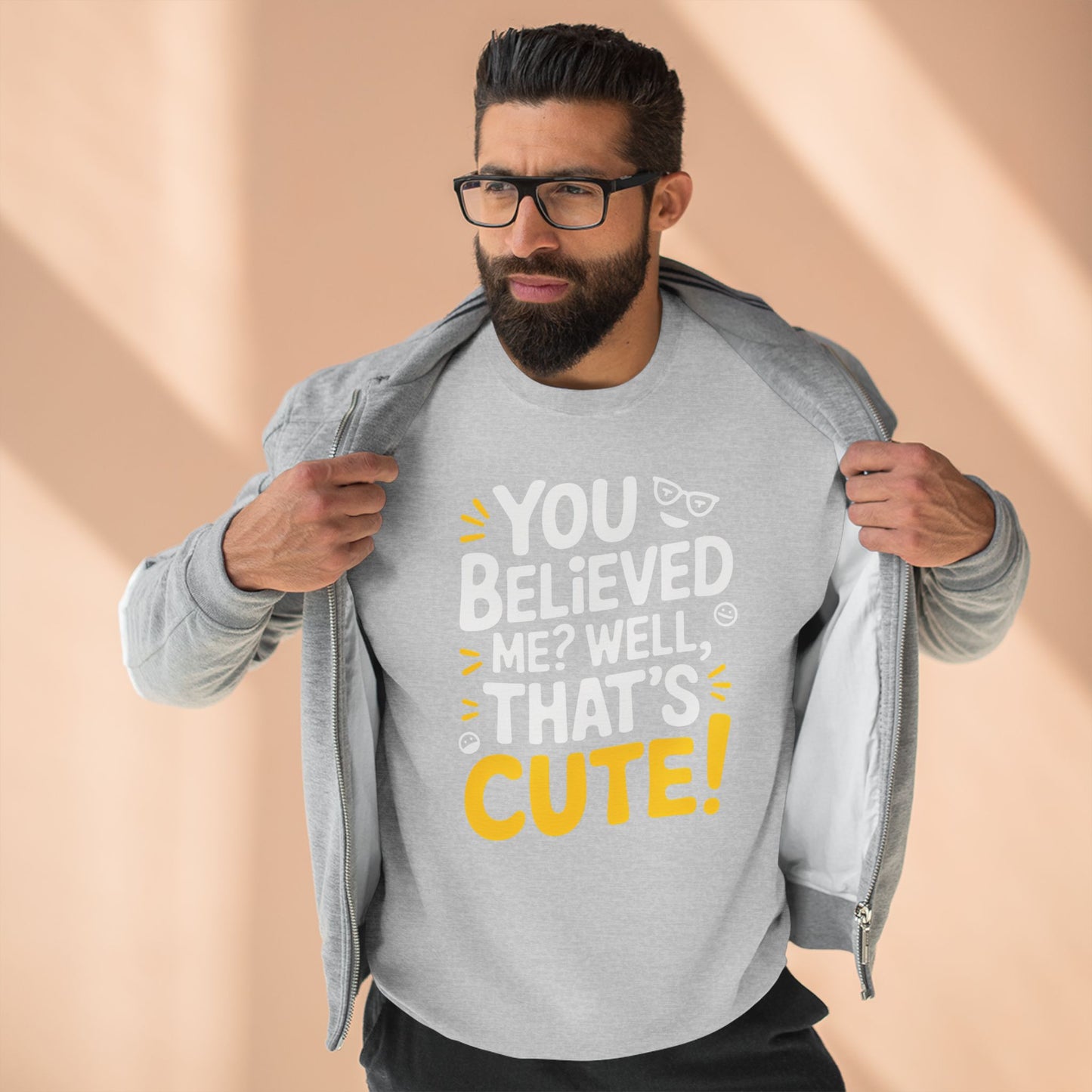 Crewneck Sweatshirt - Your Believed me well That's Cute