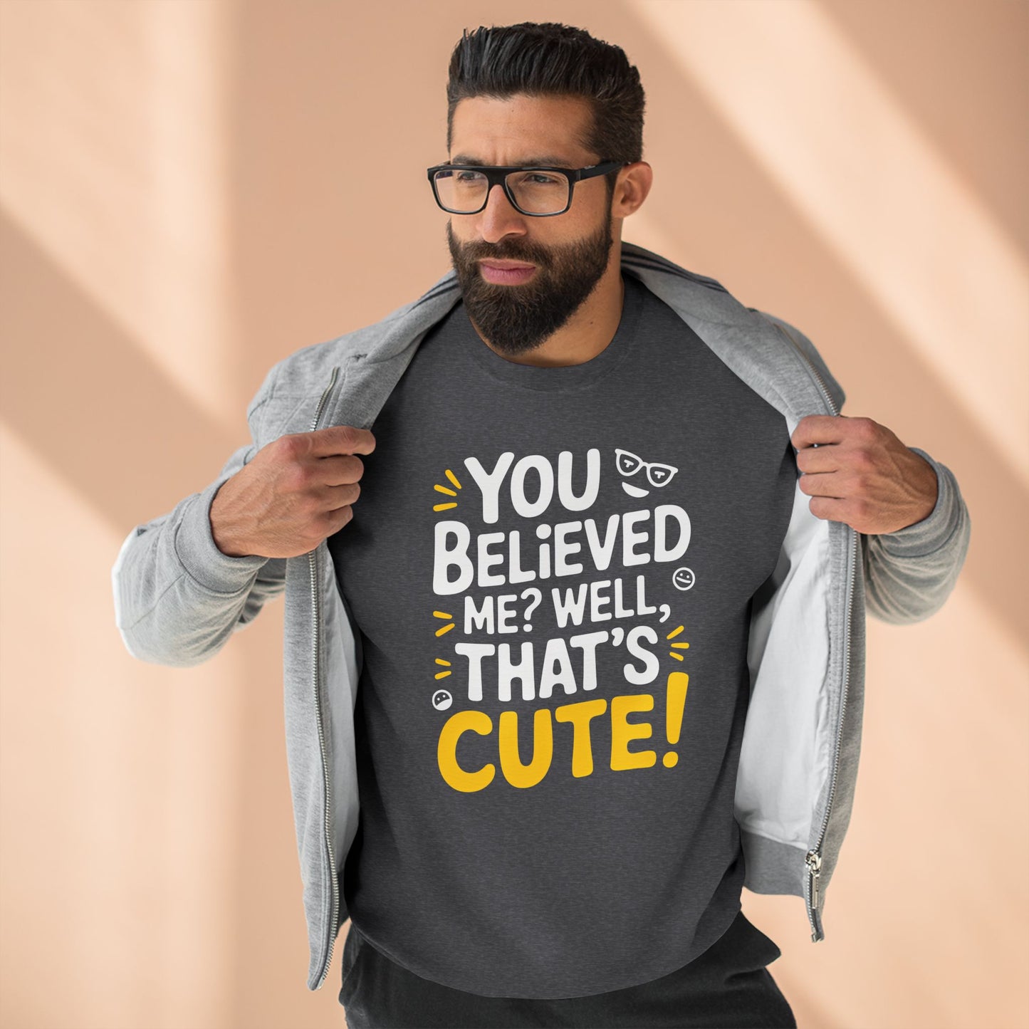 Crewneck Sweatshirt - Your Believed me well That's Cute