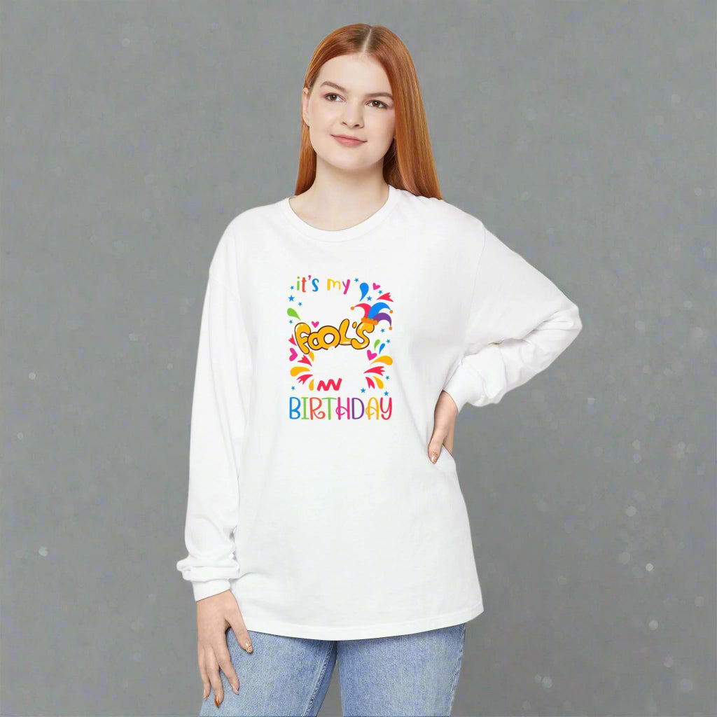 Long Sleeve T-Shirt - It's My Fools Birthday