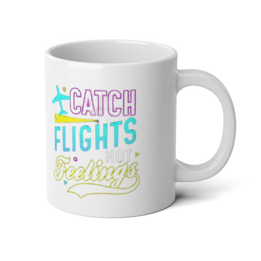 Mug: Catch Flights Not Feelings, 20oz Jumbo Mug