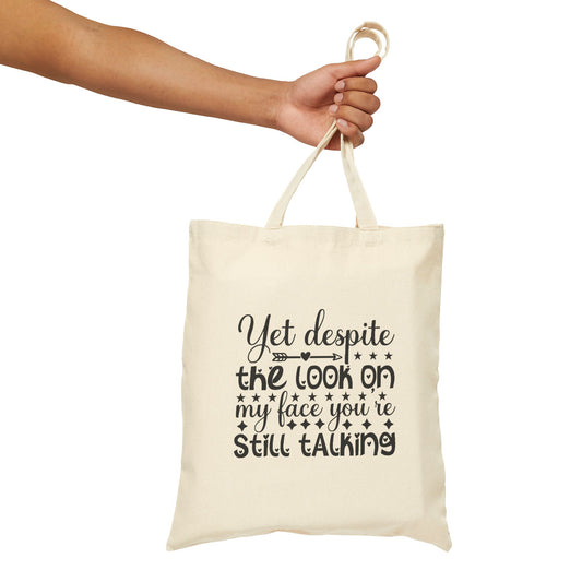 Tote Bag - Yet Despite the look on my face you're still talking