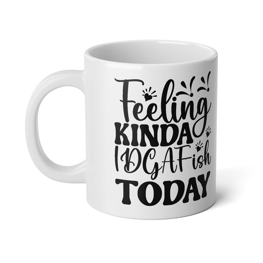 Mug - Feeling Kinda idgat ish Today 20oz Jumbo Mug