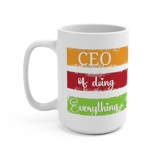 Mug 15oz - CEO of Doing Everything Office Gift Idea