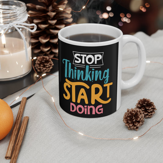 Mug - Stop Thinking Start Doing - Motivational White Ceramic Coffee Cup, 11oz